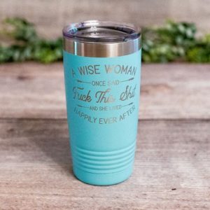 A Wise Woman – *MATURE* Engraved Tumbler, Adult Travel Mug, Fuck