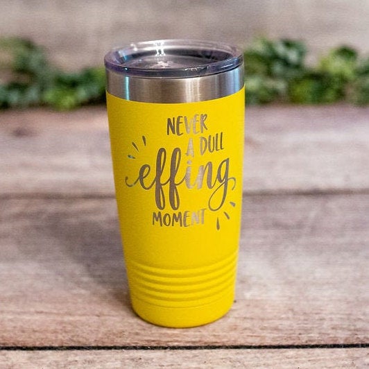 Never A Dull Effing Moment – Engraved Tumbler, Funny Adult Humor