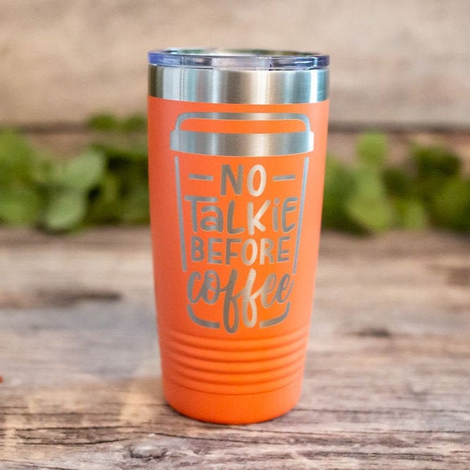 No Talkie Before Coffee – Engraved Stainless Steel Tumbler, Insulated  Travel Coffee Mug, Funny Coffee Lover Gift Mug – 3C Etching LTD