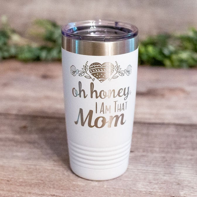 Oh Honey I Am That Mom - Engraved Stainless Steel Mom Tumbler, Twin Mom  Mug, Travel Tumbler Mug for Moms