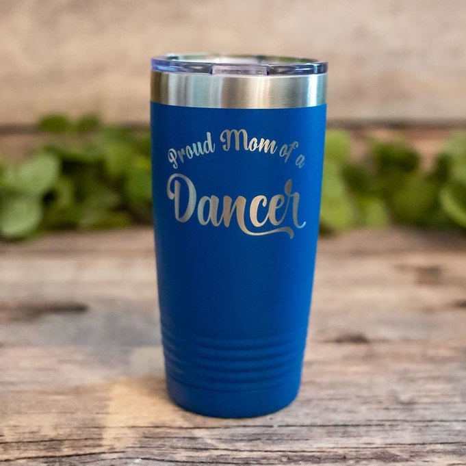 Proud Mom Of A Dancer – Engraved Stainless Steel Dance Mom Tumbler