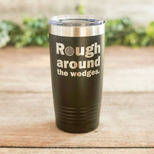 https://3cetching.com/wp-content/uploads/2020/09/rough-around-the-edges-engraved-stainless-steel-tumbler-golf-gag-gift-funny-golfing-mug-5f5fbc90.jpg