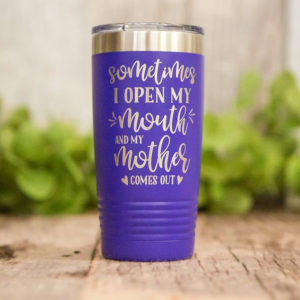 Sometimes My Mother Comes Out – Funny Engraved Tumbler, Stainless Cup, Funny  Gift For Girl – 3C Etching LTD