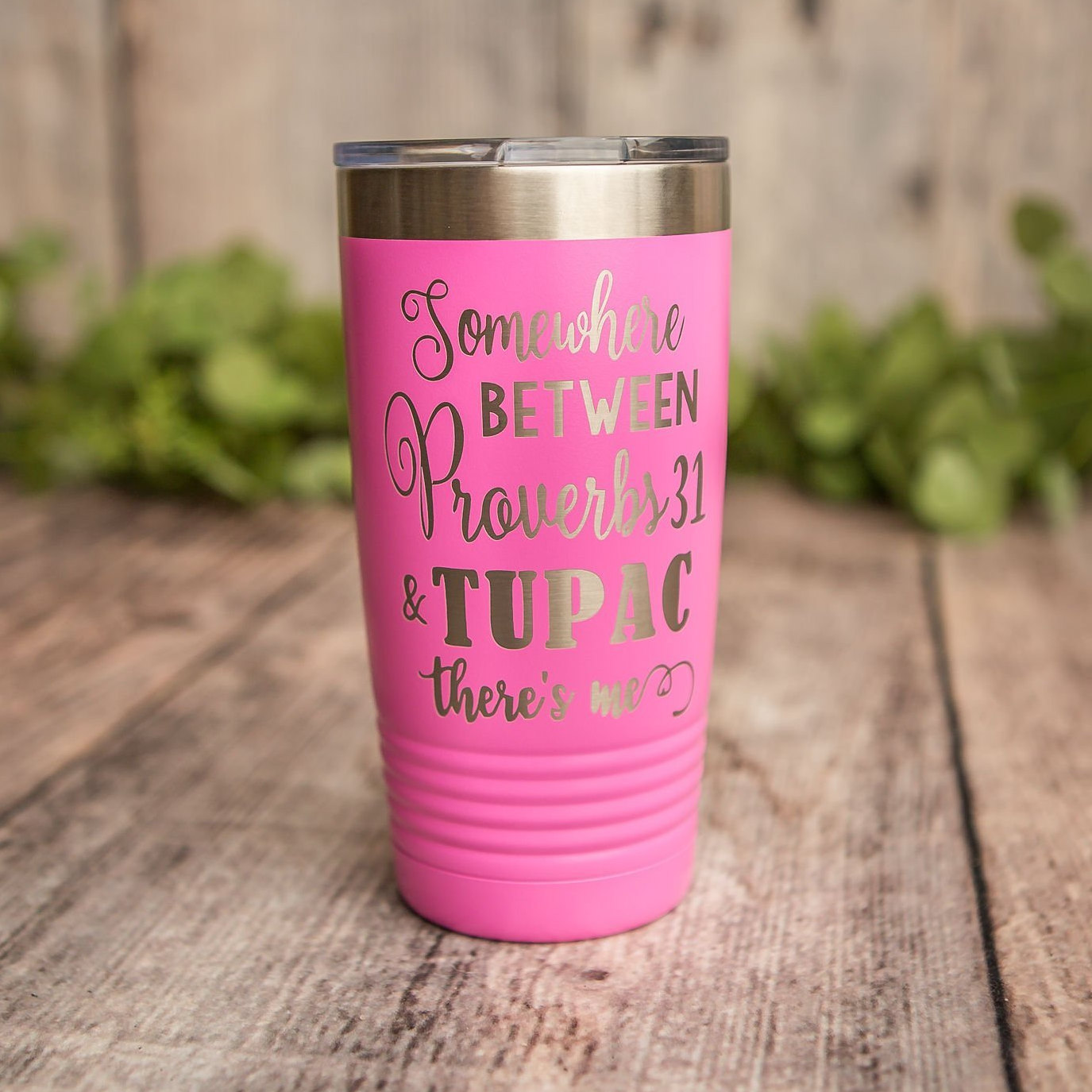 Somewhere Between Proverbs 31 And Tupac There S Me Engraved Stainless Steel Tumbler Funny