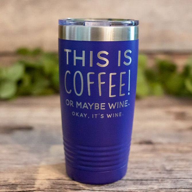 https://3cetching.com/wp-content/uploads/2020/09/this-is-coffee-or-maybe-wine-engraved-stainless-steel-tumbler-vacuum-insulated-wine-mug-funny-mug-5f5fa61f.jpg