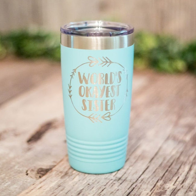 World's Okayest Sister - Engraved Stainless Steel Tumbler, Stainless Cup,  Funny Sister Gift