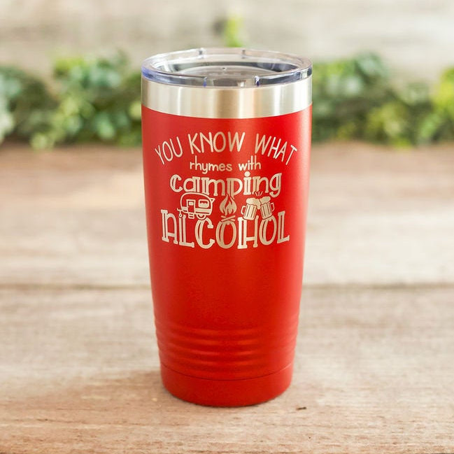 You Know What Rhymes With Camping, Alcohol - Funny Engraved Camping  Tumbler, Funny Alcohol Gift Mug