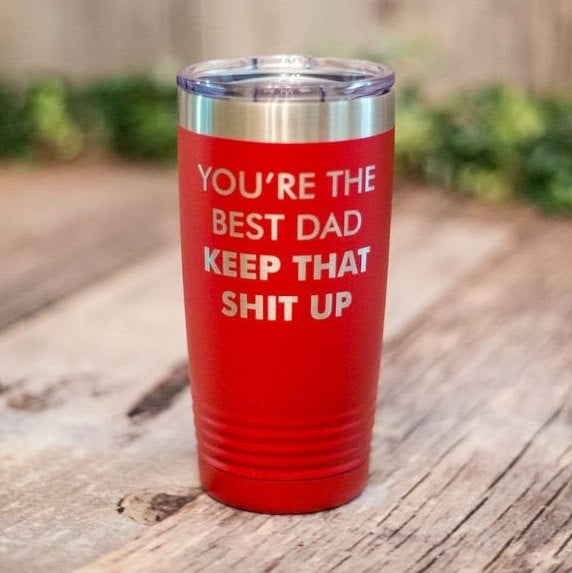 You're The Best Dad – Engraved Stainless Steel Tumbler, Stainless Cup,  Funny Dad Birthday Mug – 3C Etching LTD