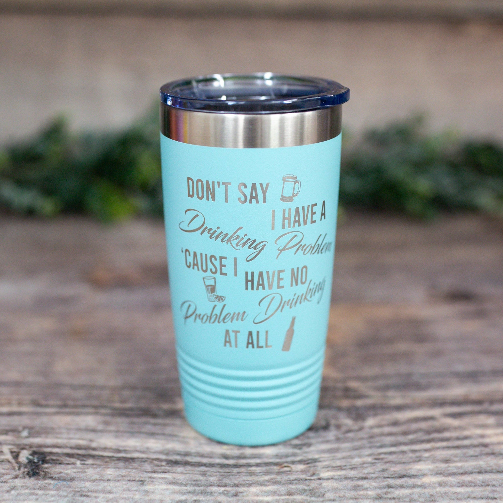 Don't Say I Have A Drinking Problem - Engraved Stainless Steel Tumbler,  Alcohol Gift, Funny Drinking Tumbler