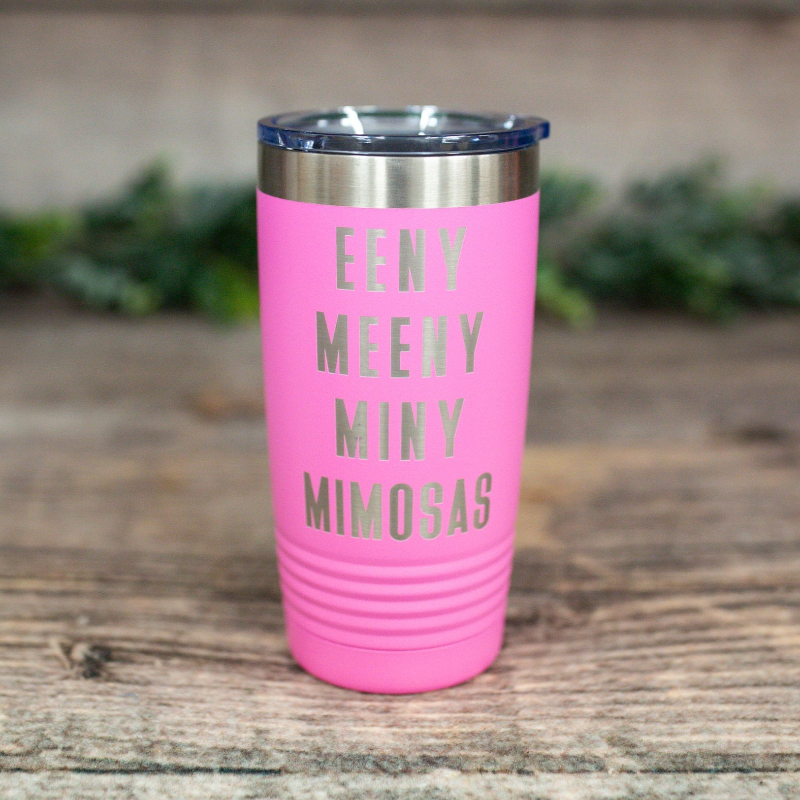 Eeny Meeny Miny Mimosas – Engraved Tumbler, Vacuum Insulated