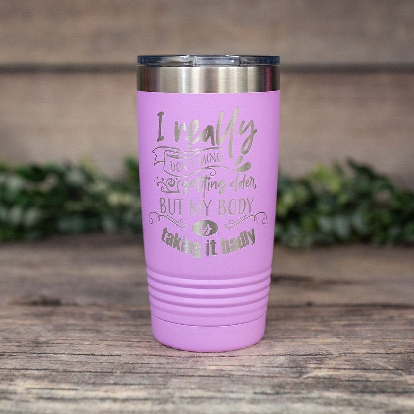 https://3cetching.com/wp-content/uploads/2021/07/i-really-dont-mind-getting-older-but-engraved-stainless-steel-tumbler-funny-birthday-mug-funny-tumbler-60f73f1f.jpg