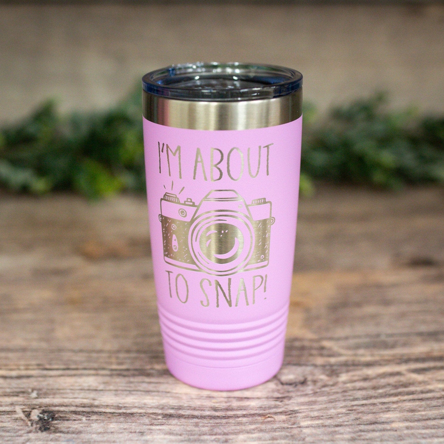 I'm About To Snap – Engraved Stainless Travel Tumbler, Camera Gift Cup, Cute  Photography Gift – 3C Etching LTD
