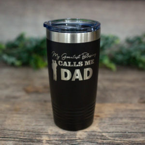 My Greatest Blessing Calls Me Dad – Engraved Stainless Steel Tumbler, Dad  Gift, Dad To Be Mug – 3C Etching LTD