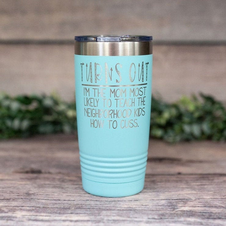 https://3cetching.com/wp-content/uploads/2021/07/turns-out-im-the-mom-most-likely-to-teach-kids-how-to-cuss-engraved-steel-tumbler-funny-adult-travel-mug-funny-mom-mug-60f74fd6.jpg